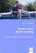Mobile Game Based Learning: Designing A Mobile Location Based Game (German Edition)