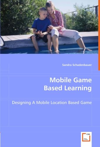 Mobile Game Based Learning: Designing A Mobile Location Based Game (German Edition)