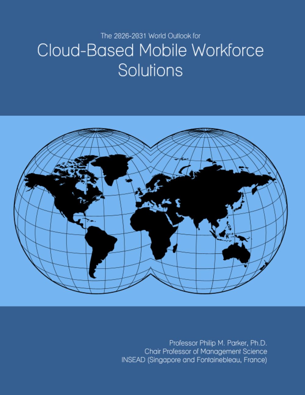 The 2026-2031 World Outlook for Cloud-Based Mobile Workforce Solutions