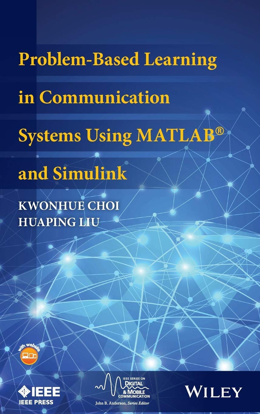 Problem-Based Learning in Communication Systems Using MATLAB and Simulink (IEEE Series on Digital & Mobile Communication)